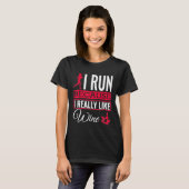 I Run Because I Really Like Wine Running T-Shirt (Vorne ganz)