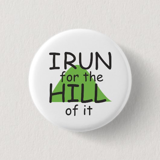 I Run for the Hill it © - Funny Runner Themed Button (Vorderseite)