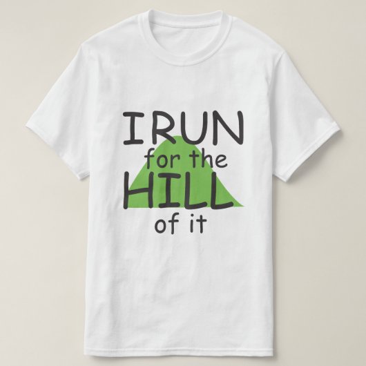 I Run for the Hill it © - Funny Runner Themed T-Shirt (Design vorne)