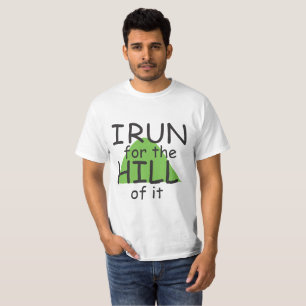 I Run for the Hill it © - Funny Runner Themed T-Shirt