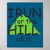 I Run For The Hill Of It Funny Runner Themed  Poster (Vorne)