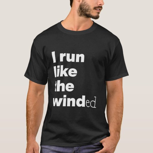 I Run Like The Winded T-Shirt (Vorderseite)