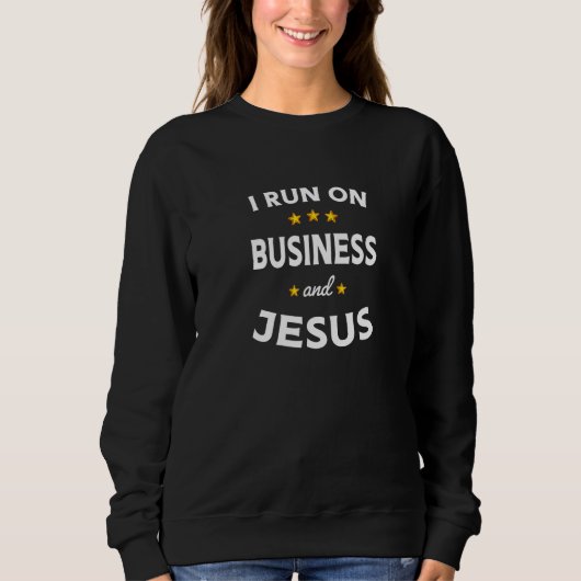 I Run on Business and Jesus Business Teacher Sweatshirt (Vorderseite)