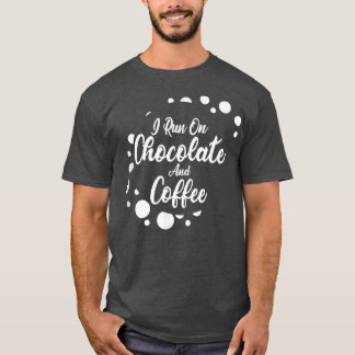 I run on Coffee and Chocolate T-Shirt