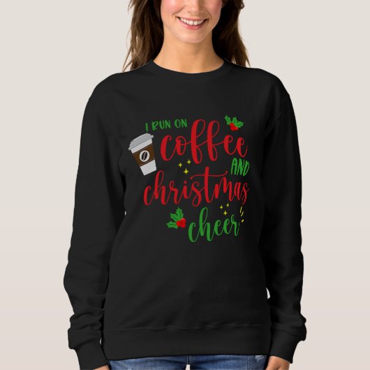 I Run On Coffee And Christmas Cheer  Saying Xmas Sweatshirt (Vorderseite)
