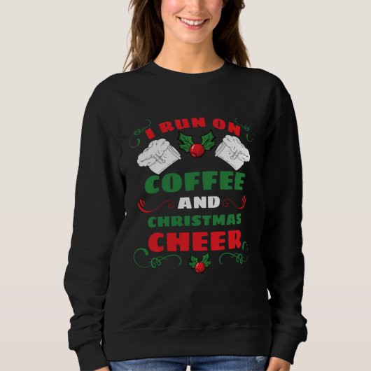 I Run On Coffee And Christmas Cheer Sweatshirt (Vorderseite)