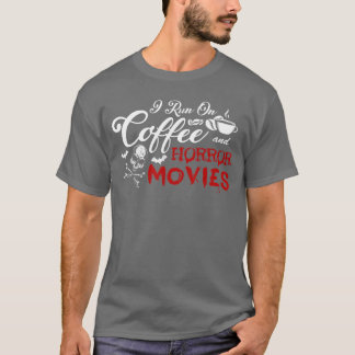 I Run On Coffee And Horror Movies friends T-Shirt