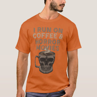 I run on coffee and horror movies Halloween costum T-Shirt