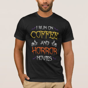 I Run on Coffee and Horror Movies T-Shirt