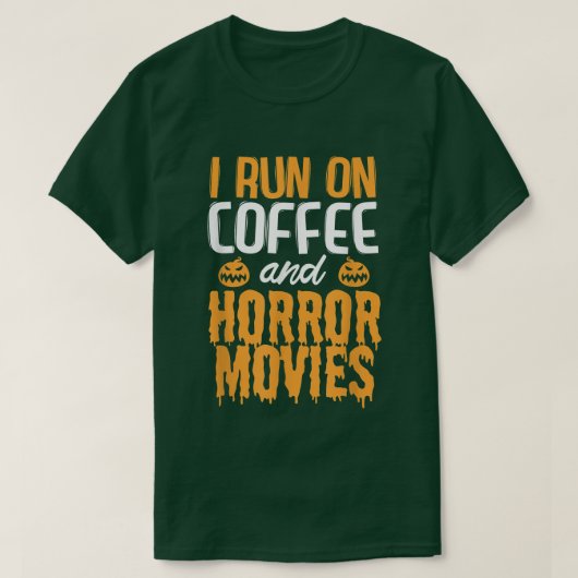 I run on Coffee and Horror Movies T-Shirt (Design vorne)