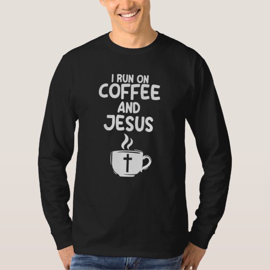 I Run On Coffee And Jesus Caffeine Drinking Christ T-Shirt (Vorderseite)
