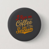 I Run On Coffee And Sarcasm - Funny Quote Humor  Button (Vorderseite)