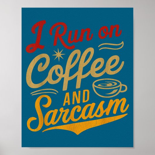 I Run On Coffee And Sarcasm - Funny Quote Humor  Poster (Vorne)