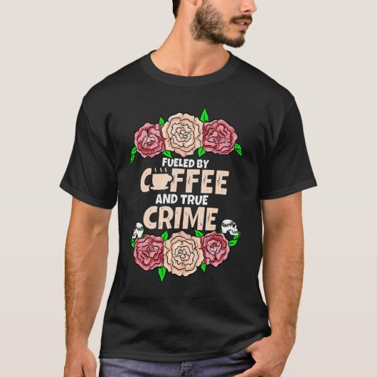I Run on Coffee and True Crime T-Shirt (Vorderseite)