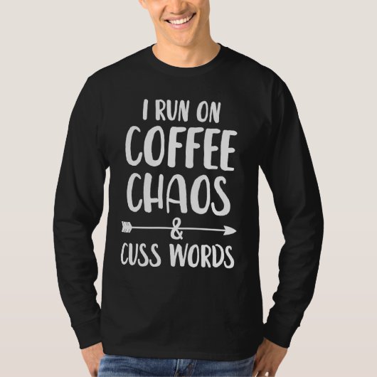 I run on coffee chaos and cuss words T-Shirt (Vorderseite)