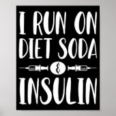 I Run On Diet Soda And Insulin - T1d T2d Diabetes  Poster (Vorne)