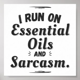 I Run on Essential Oils and dSarcasm Poster