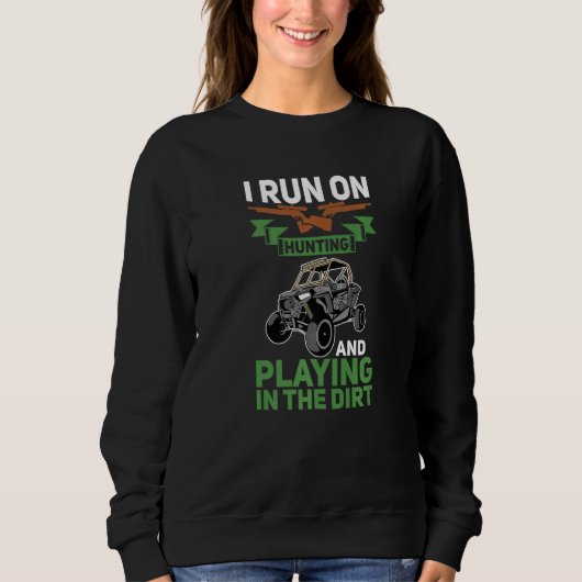 I Run On Hunting And Playing Dirt UTV SxS Side by Sweatshirt (Vorderseite)
