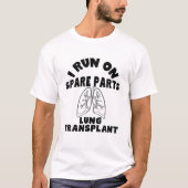 I Run On Spare Part Lung Transplant T-Shirt (Vorderseite)