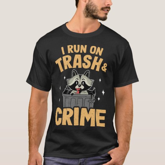 I Run On Trash And Crime Funny Raccoon 1 T-Shirt (Vorderseite)