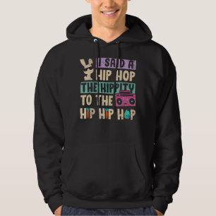 I Said Hip The Hippity to Hop Hip Hop Bunny Easte Hoodie