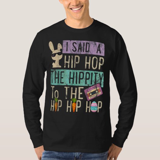 I Said Hip The Hippity to Hop Hip Hop Bunny Easte T-Shirt (Vorderseite)