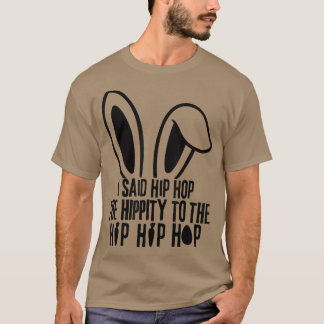 I Said Hip The Hippity To Hop Hip Hop Bunny Funny  T-Shirt