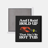 I Said Hold Up That Aint No Hot Tub Crayfish Men W Magnet (Vorderseite/Rückseite)