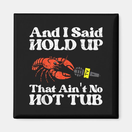 I Said Hold Up That Aint No Hot Tub Crayfish Men W Magnet (Vorne)