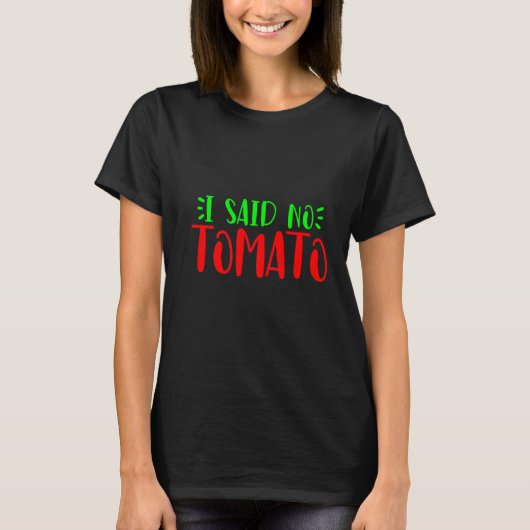 I Said No Tomato T-Shirt (Vorderseite)