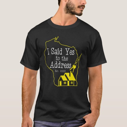 I Said Yes To The Address 2022 New Wisconsin Homeo T-Shirt (Vorderseite)