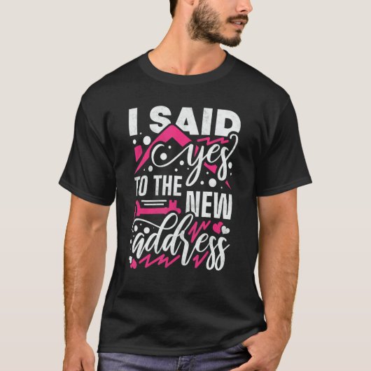 I Said Yes To The New Address Property Housewarmin T-Shirt (Vorderseite)