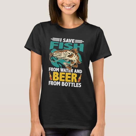 I Save Fish From Water And Beer From Bottles T-Shirt (Vorderseite)