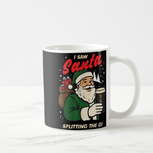 I Saw Santa Splitting The G Christmas Kaffeetasse (Rechts)