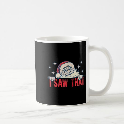 I Saw That Santa Claus Funny Christmas Holiday Kaffeetasse (Rechts)