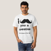 I Schnurrbart Sie ein Frage T-Shirt (Vorne ganz)