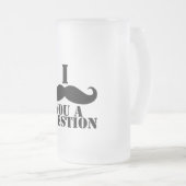 I Schnurrbart Sie eine Frage Mattglas Bierglas (VorderseiteRechts)