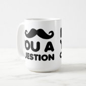 I Schnurrbart Sie eine Fragen-lustige Tasse (Vorderseite Links)
