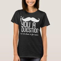 I Schnurrbart Sie eine Fragen-T-Shirts