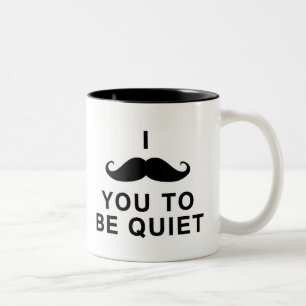 I Schnurrbart Sie, zum ruhig zu sein Zweifarbige Tasse