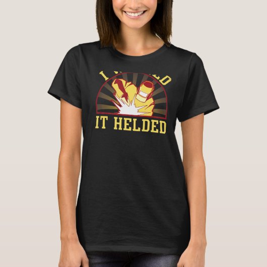 I Schweißed It Helded Backprint Welder T-Shirt (Vorderseite)