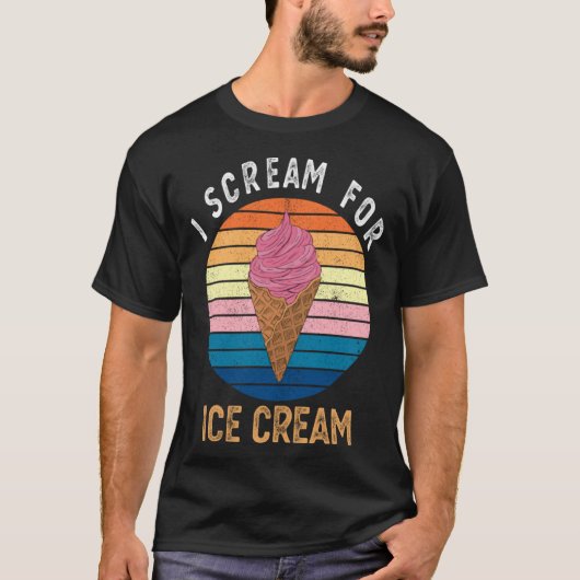 I Scream for Ice Cream for Ice Cream T-Shirt (Vorderseite)