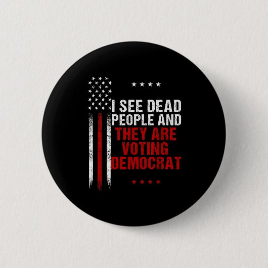 I See Dead People And They Are Voting Democrat  Button (Vorderseite)
