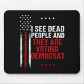 I See Dead People And They Are Voting Democrat Mousepad (Vorne)