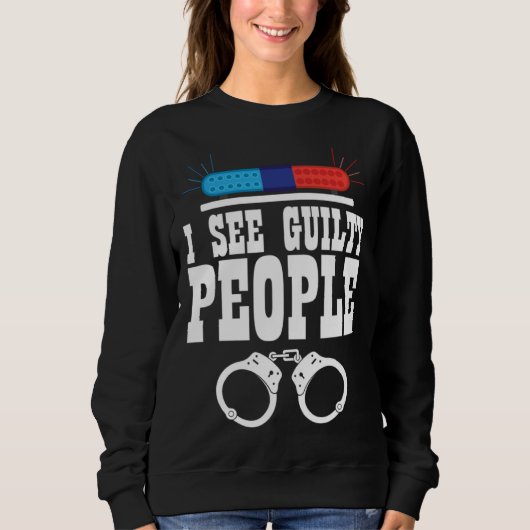 I See Guilty People Policeman Enforcer Law Sweatshirt (Vorderseite)