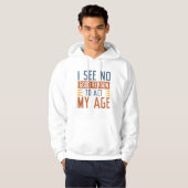I See No Good Reason To Act My Age Hoodie (Vorne ganz)