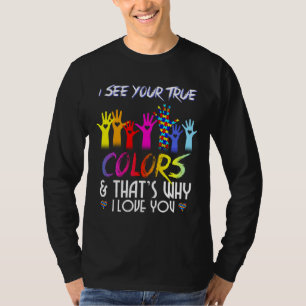 I See Your True Colors That S Why I Love You Autis T-Shirt