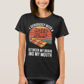 I Seriously Need Speed Bump Between Brain Mouth Fu T-Shirt (Vorderseite)