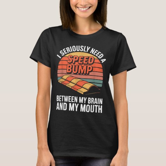I Seriously Need Speed Bump Between Brain Mouth Fu T-Shirt (Vorderseite)