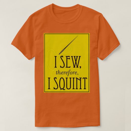 I Sew Therefore I Squint 1 T-Shirt (Design vorne)